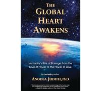Global Heart Awakens: Humanity's Rite of Passage from the Love of Power to the Power of Love