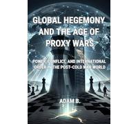 GLOBAL HEGEMONY AND THE AGE OF PROXY WARS: POWER, CONFLICT, AND INTERNATIONAL ORDER IN THE POST-COLD WAR WORLD