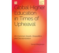 Global Higher Education in Times of Upheaval : On Common Goods, Geopolitics and Decolonisation