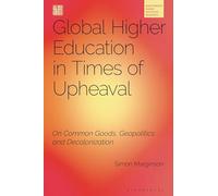 Global Higher Education in Times of Upheaval: On Common Goods, Geopolitics and Decolonization (Bloomsbury Higher Education Research)