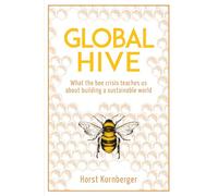 Global Hive: What The Bee Crisis Teaches Us About Building a Sustainable World