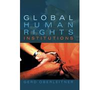 Global Human Rights Institutions: Between Remedy and Ri - Paperback NEW Oberleit