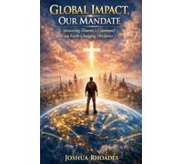 Global Impact, Our Mandate - Answering Heaven's Command with Earth-Changing Obedience