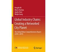 Global Industry Chains: Creating a Networked City Planet: The Global Urban Competitiveness Report (2018-2019)
