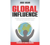 Global Influence: How business leaders can simplify, improve, and amplify their international impact