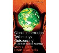 Global Information Technology Outsourcing: In Search of Business Advantage (John Wiley Information Systems Series)