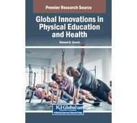 Global Innovations in Physical Education and Health (Advances in Educational Technologies and Instructional Design)