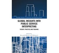 Global Insights into Public Service Interpreting: Theory, Practice and Training (Routledge Advances in Translation and Interpreting Studies)