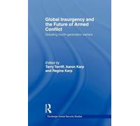 Global Insurgency and the Future of Armed Conflict: Debating Fourth-Generation Warfare (Routledge Global Security Studies)