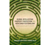 Global Intellectual Property Protection and New Constitutionalism: Hedging Exclusive Rights