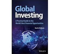 Global Investing: A Practical Guide to the World's Best Financial Opportunities (Wiley Trading)