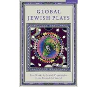 Global Jewish Plays: Five Works by Jewish Playwrights from Around the World: Extinct; Heartlines; The Kahena Berber Queen; Papa’gina; A People (Methuen Drama Play Collections)