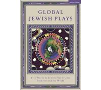 Global Jewish Plays: Five Works by Jewish Playwrights from Around the World: Extinct; Heartlines; The Kahena Berber Queen; Papa’gina; A People (Methuen Drama Play Collections)