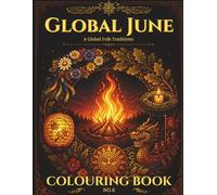 Global June: A Folk Traditions Colouring Book - 25 Solstice Celebrations, Bonfire Festivals and Folk Customs from Around the World (Global Folk Traditions)