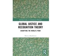 Global Justice and Recognition Theory : Dignifying the World’s Poor