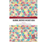 Global Justice in East Asia (Political Theories in East Asian Context)