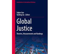 Global Justice: Theories, Measurements and Rankings (Contributions to International Relations)