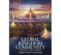 Global kingdom Community: Ecclesiology for the Present Generation