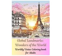 Global Landmarks: Wonders of the World: Worldly Vistas Coloring for adults