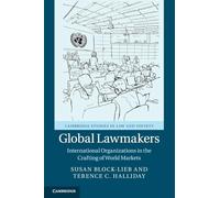 Global Lawmakers: International Organizations in the Crafting of World Markets (Cambridge Studies in Law and Society)