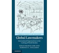 Global Lawmakers: International Organizations in the Crafting of World Markets (Cambridge Studies in Law and Society)