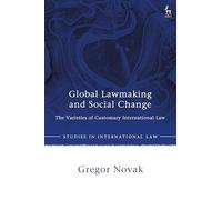 Global Lawmaking and Social Change: The Varieties of Customary International Law (Studies in International Law)