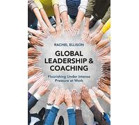 Global Leadership and Coaching: Flourishing under intense pressure at work