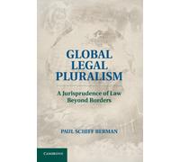 Global Legal Pluralism : A Jurisprudence of Law beyond Borders