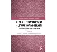Global Literatures and Cultures of Modernity : Critical Perspectives from India
