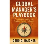 Global Manager's Playbook: Practical Strategies For Leading Across Cultures (Leadership Shift (CEIShift))