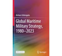 Global Maritime Military Strategy, 1980-2023