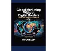 GLOBAL MARKETING WITHOUT DIGITAL BORDERS: Trends and Strategy for the Future (FOUNDATIONS OF MARKETING)