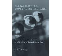Global Markets, Domestic Institutions : Corporate Law and Governance in a New Era of Cross-Border Deals