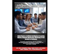Global Master of Artificial Intelligence AI Learning Mastery Blueprint Masterclass Mastering AI from Scratch to Proficiency: A Complete Comprehensive ... to Intermediate and Beyond AI Learning Course