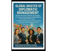 Global Master of Diplomatic Management Route to Becoming a Diplomat, Ambassador, or Country Counsellor, Become a Global Relations & International Affairs Expert: Self Study Handbook