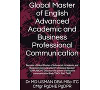 Global Master of English Advanced Academic and Business Professional Communication: Become a Global Master of Advanced, Academic and Business ... Communication Book one and Book Two)