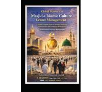 Global Master's in Masjid & Islamic Culture Centre Management A Global Complete Guide to Strategic Leadership, Administrators and Community ... Practical Management: Self Study Handbook