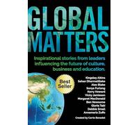Global Matters: Inspirational stories from leaders influencing the future of business, culture and education