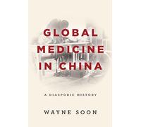 Global Medicine in China: A Diasporic History
