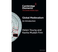 Global Medievalism: An Introduction (Elements in the Global Middle Ages)