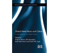 Global Metal Music and Culture: Current Directions in Metal Studies (Routledge Studies in Popular Music)