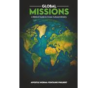 GLOBAL MISSIONS: A Biblical Guide to Cross-Cultural Ministry