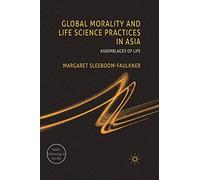 Global Morality and Life Science Practices in Asia: Assemblages of Life (Health, Technology and Society)