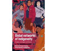 Global Networks of Indigeneity: Peoples, Sovereignty and Futures
