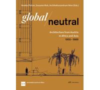 Global-Neutral : Architecture from Austria in Africa and Asia 1955-1989
