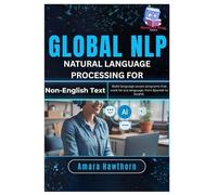 Global NLP Natural Language Processing for Non-English Text: Build language-aware programs that work for any language, from Spanish to Swahili