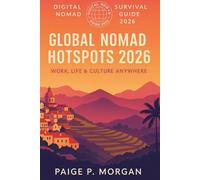 Global Nomad Hotspots 2026: Work, Life & Culture Anywhere: Explore the best destinations for work and connection (Digital Nomad Survival Guide 2026)