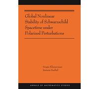 Global Nonlinear Stability of Schwarzschild Spacetime under Polarized Perturbations: (AMS-210) (Annals of Mathematics Studies, 210)