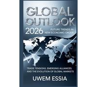 GLOBAL OUTLOOK: 2026 Future Trends in the New Economic Order: Trade Tensions, Emerging Alliances, and the Evolution of Global Markets (Governance, Risk Management, and Compliance (GRC) Predictions)