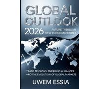 GLOBAL OUTLOOK: 2026 Future Trends in the New Economic Order: Trade Tensions, Emerging Alliances, and the Evolution of Global Markets (Governance, Risk Management, and Compliance (GRC) Predictions)